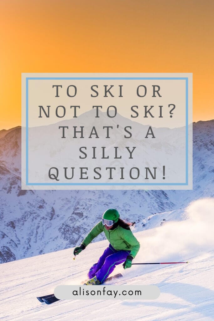 Photo of a woman skiing in front of a mountain with the quote, "To ski or not to ski? that's a silly question"