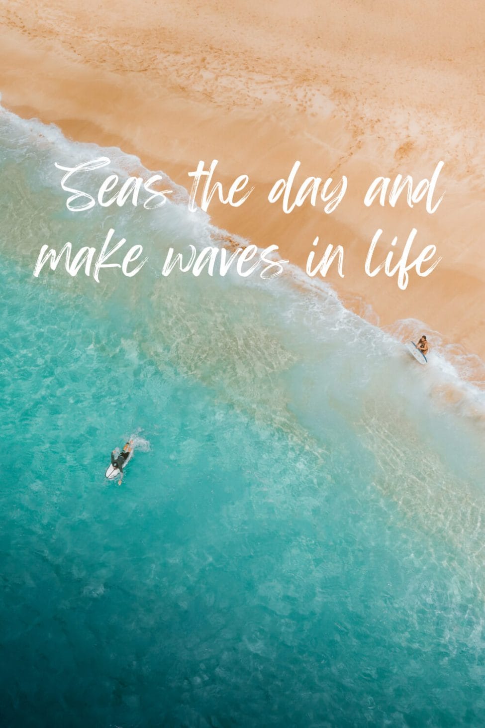 Seas the day and make waves in life