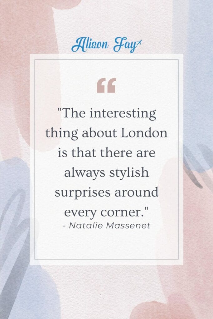 "The interesting thing about London is that there are always stylist surprises around every corner" - quote by Natalie Massenet