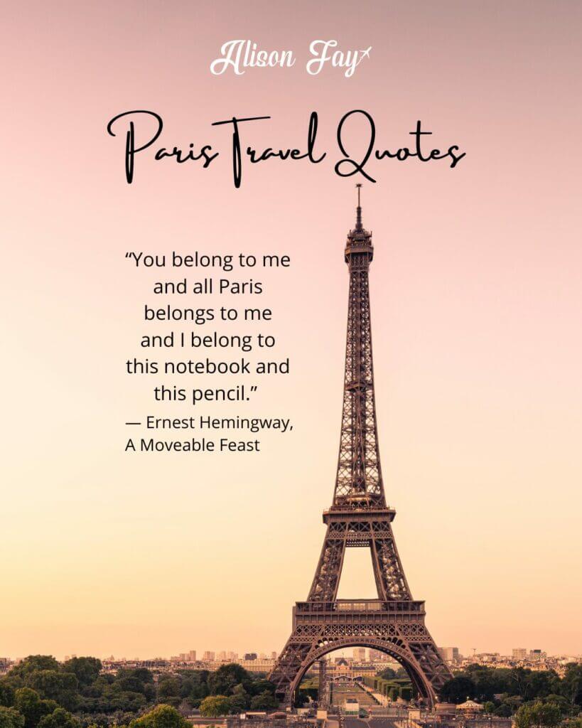 “You belong to me and all Paris belongs to me and I belong to this notebook and this pencil.” ― Ernest Hemingway, A Moveable Feast