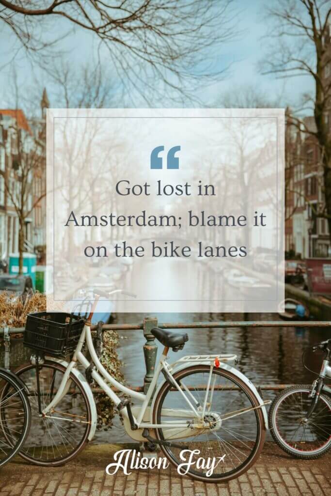 "Got lost in Amsterdam; blame it on the bike lanes."