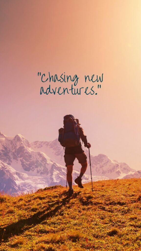 "Chasing new adventures."