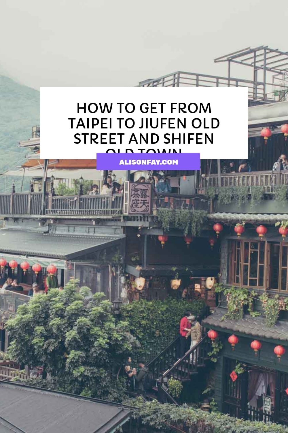 How to get from Taipei to Jiufen Old Street and Shifen Old Town